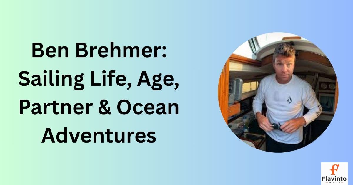 Ben Brehmer: Sailing Life, Age, Partner & Ocean Adventures